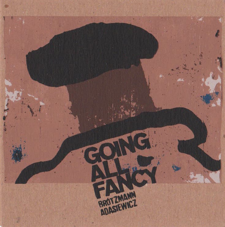 Peter Brötzmann & Jason Adasiewicz - Going All Fancy 